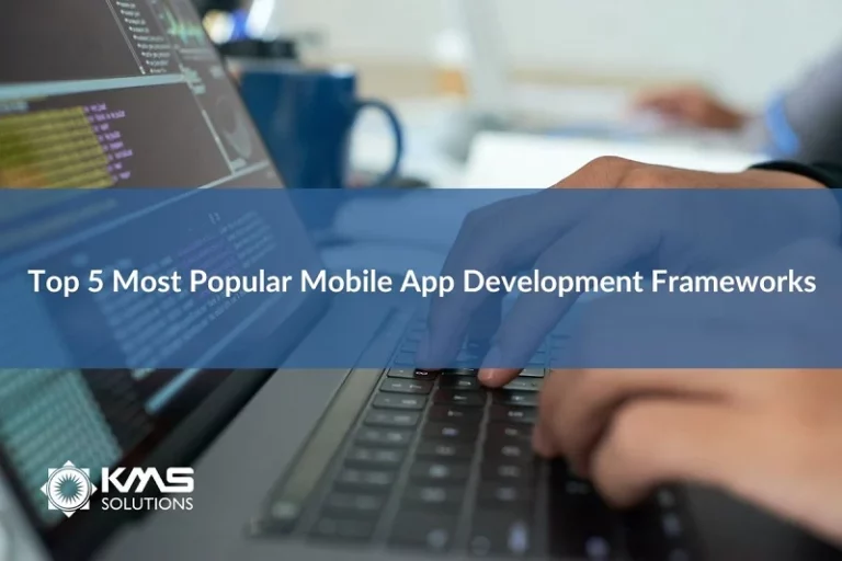 5 Most Popular Mobile App Development Frameworks For You To Consider