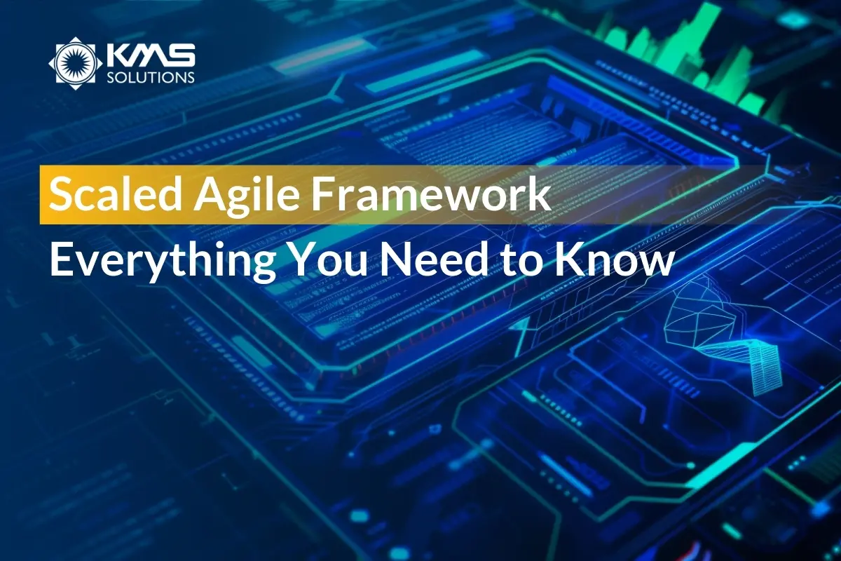 Scaled Agile Framework Everything You Need to Know