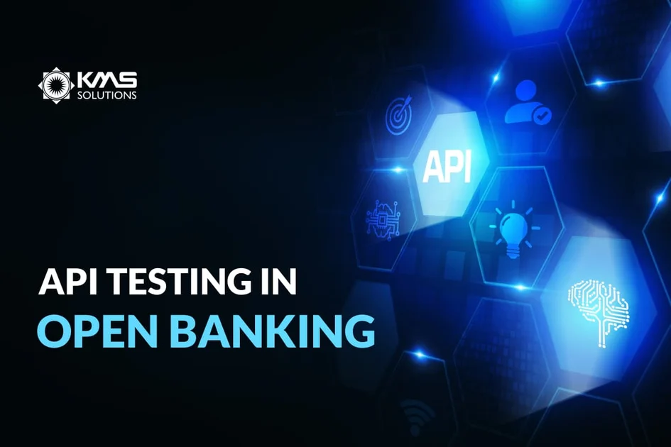 API Testing is Essential for Open Banking | KMS Solutions