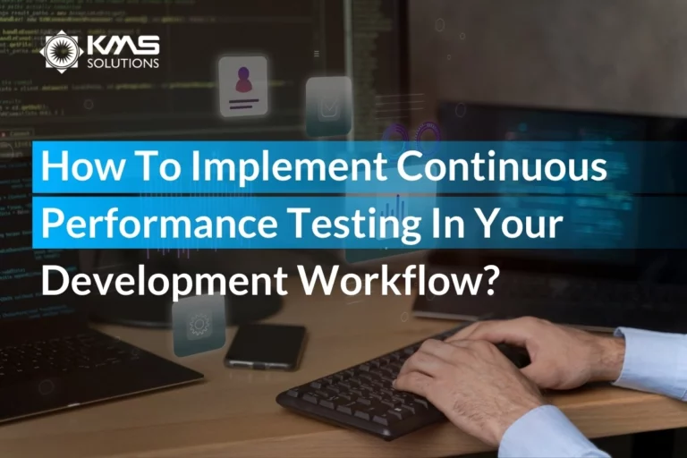 How To Implement Continuous Performance Testing In Your Development Workflow?