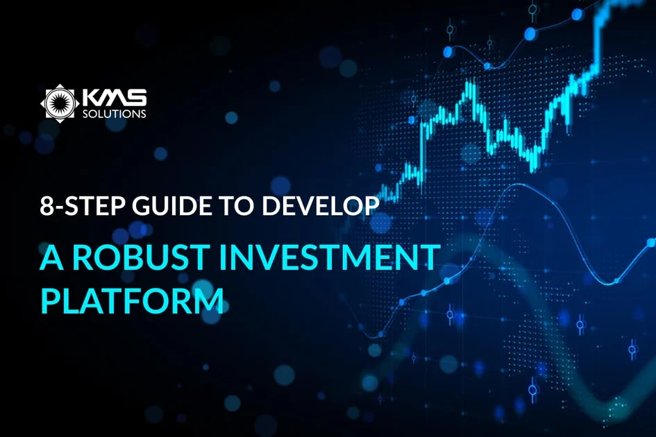 Guide to Develop an Outstanding Investment Platform | KMS Solutions