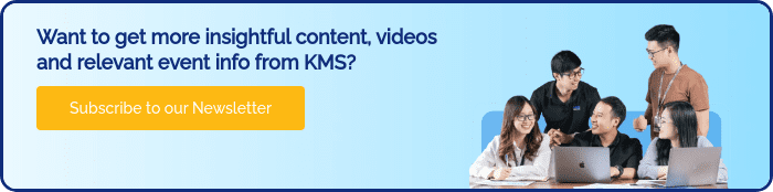 Want to get more insightful content, videos and relevant event info from KMS? 