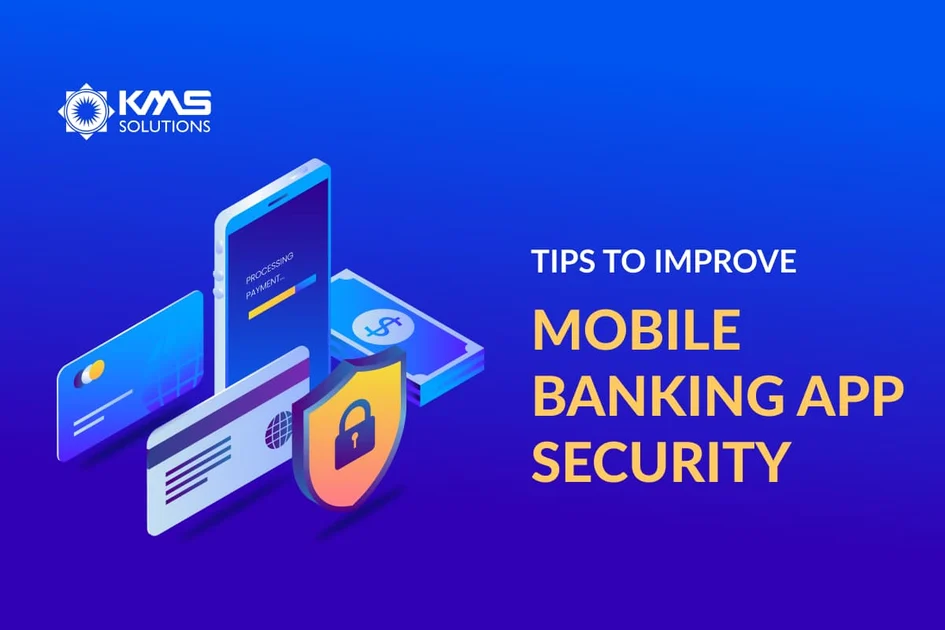 Key Strategies to Improve Mobile Banking App Security | KMS Solutions