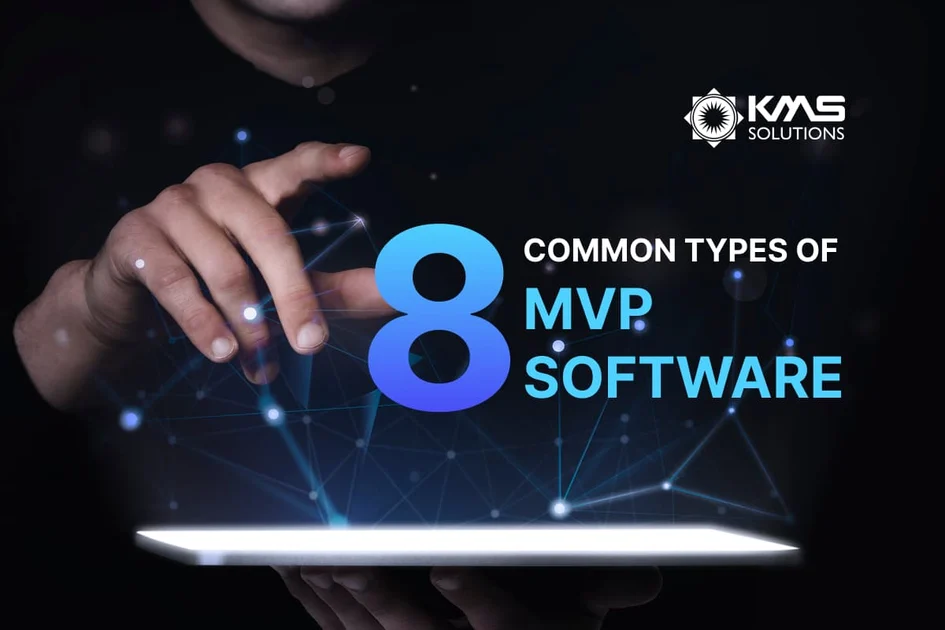 MVP Software Development: 8 Common Types to Consider | KMS Solutions