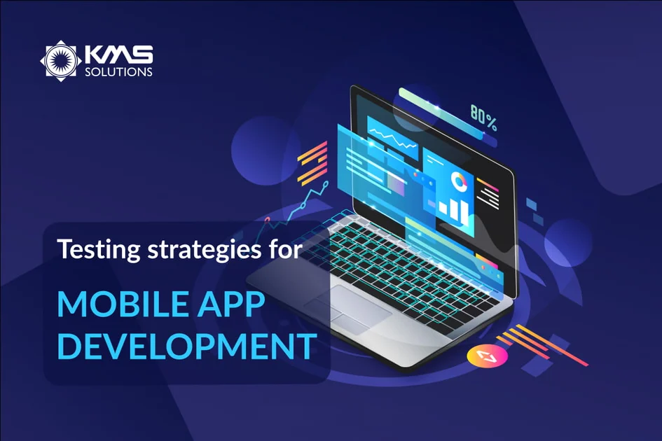 Testing Strategies for Mobile App Development: Make the Right Choice