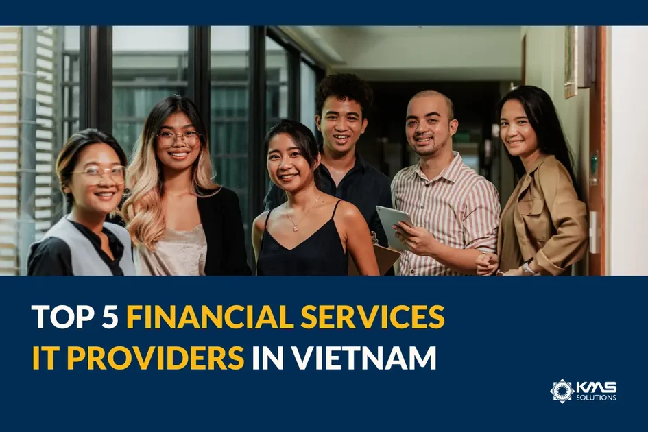 Top 5 IT Solution Providers for Financial Sector in Vietnam